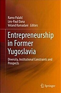 Entrepreneurship in Former Yugoslavia: Diversity, Institutional Constraints and Prospects (Hardcover, 2018)