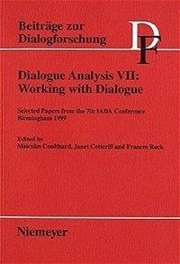 Dialogue analysis VII : working with dialogue ; selected papers from the 7th IADA Conference Birmingham 1999