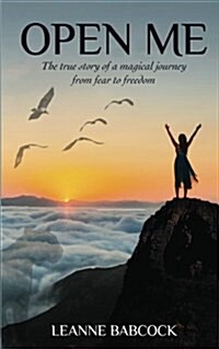 Open Me: The True Story of a Magical Journey from Fear to Freedom (Paperback)