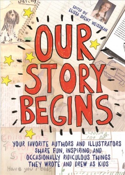 A Our Story Begins: Your Favorite Authors and Illustrators Share Fun, Inspiring (Prebound, Bound for Schoo)