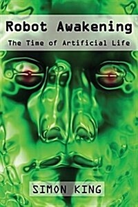 Robot Awakening: The Time of Artificial Life (Paperback)