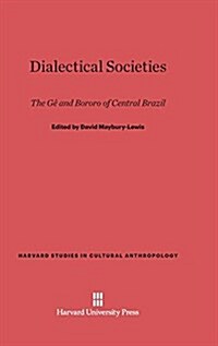 Dialectical Societies: The GE and Bororo of Central Brazil (Hardcover, Reprint 2014)