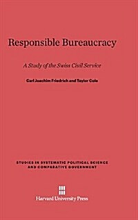 Responsible Bureaucracy: A Study of the Swiss Civil Service (Hardcover, Reprint 2014)