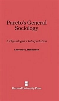 Paretos General Sociology: A Physiologists Interpretation (Hardcover, Reprint 2014)