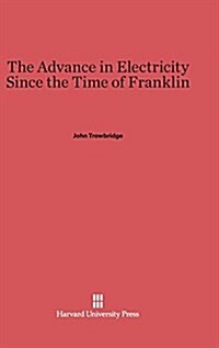 The Advance in Electricity Since the Time of Franklin (Hardcover)