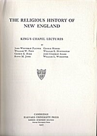 The Religious History of New England: Kings Chapel Lectures (Hardcover, Reprint 2014)