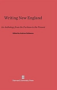 Writing New England: An Anthology from the Puritans to the Present (Hardcover, Reprint 2014)