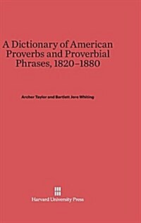 A Dictionary of American Proverbs and Proverbial Phrases, 1820-1880 (Hardcover)