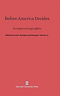 Before America Decides: Foresight in Foreign Affairs (Hardcover, Reprint 2014)