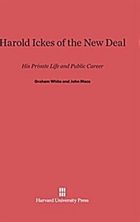 Harold Ickes of the New Deal: His Private Life and Public Career (Hardcover, Reprint 2014)