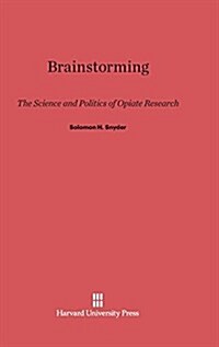 Brainstorming: The Science and Politics of Opiate Research (Hardcover, Reprint 2014)