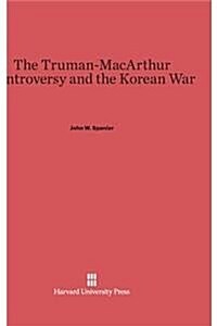 The Truman-MacArthur Controversy and the Korean War (Hardcover)