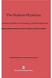 The Student-Physician: Introductory Studies in the Sociology of Medical Education (Hardcover, Reprint 2014)