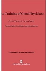 The Training of Good Physicians: Critical Factors in Career Choices (Hardcover, Reprint 2014)