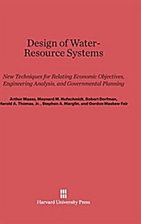 Design of Water-Resource Systems: New Techniques for Relating Economic Objectives, Engineering Analysis, and Governmental Planning (Hardcover, Reprint 2014)