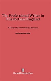 The Professional Writer in Elizabethan England: A Study of Nondramatic Literature (Hardcover, Reprint 2014)