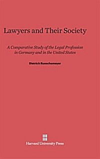 Lawyers and Their Society: A Comparative Study of the Legal Profession in Germany and in the United States (Hardcover, Reprint 2014)