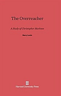 The Overreacher: A Study of Christopher Marlowe (Hardcover, Reprint 2014)