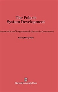 The Polaris System Development: Bureaucratic and Programmatic Success in Government (Hardcover, Reprint 2014)