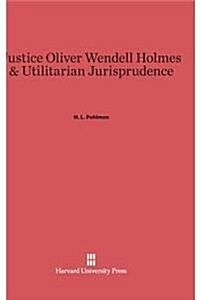 Justice Oliver Wendell Holmes and Utilitarian Jurisprudence (Hardcover, Reprint 2014)