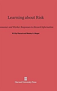 Learning about Risk: Consumer and Worker Responses to Hazard Information (Hardcover, Reprint 2014)