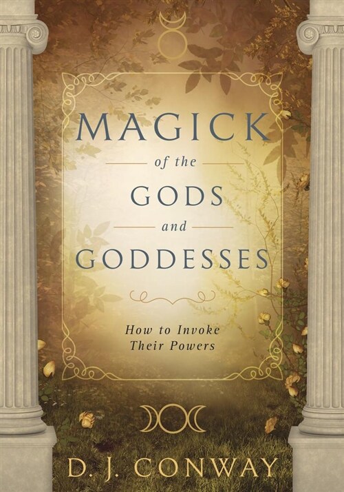 Magick of the Gods and Goddesses: How to Invoke Their Powers (Paperback)