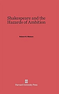 Shakespeare and the Hazards of Ambition (Hardcover, Reprint 2014)