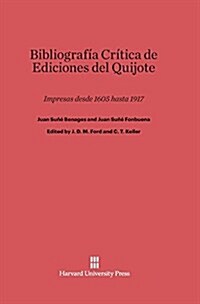 Bibliograf? Cr?ica de Ediciones del Quijote: Impresas Desde 1605 Hasta 1917 (Hardcover, Reprint 2014)