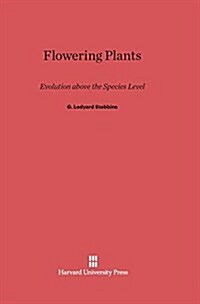 Flowering Plants: Evolution Above the Species Level (Hardcover, Reprint 2014)