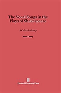 The Vocal Songs in the Plays of Shakespeare: A Critical History (Hardcover, Reprint 2014)