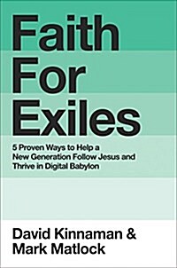 Faith for Exiles: 5 Ways for a New Generation to Follow Jesus in Digital Babylon (Hardcover)