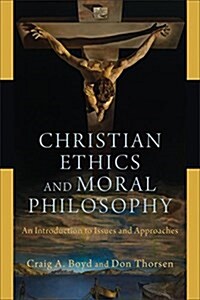 Christian Ethics and Moral Philosophy: An Introduction to Issues and Approaches (Paperback)
