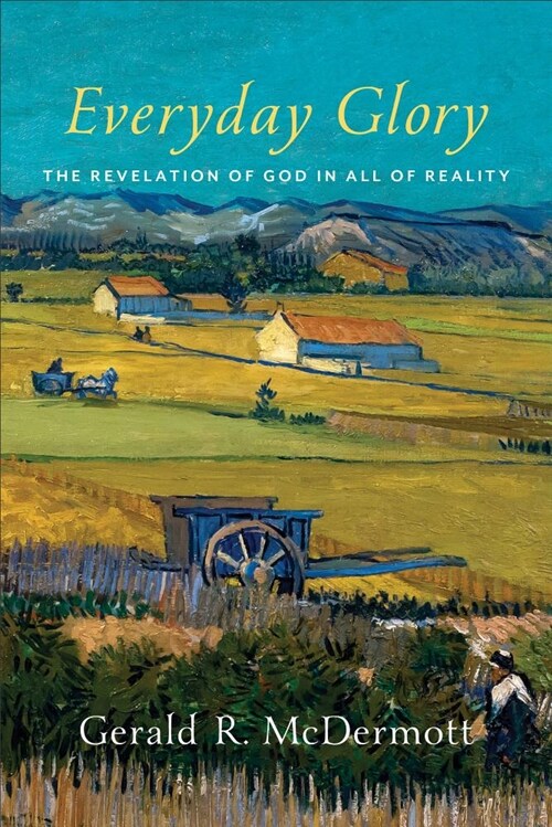 Everyday Glory: The Revelation of God in All of Reality (Paperback)