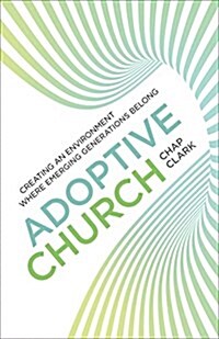 Adoptive Church: Creating an Environment Where Emerging Generations Belong (Paperback)