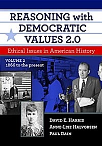 Reasoning with Democratic Values 2.0, Volume 2: Ethical Issues in American History, 1866 to the Present (Paperback, 2)