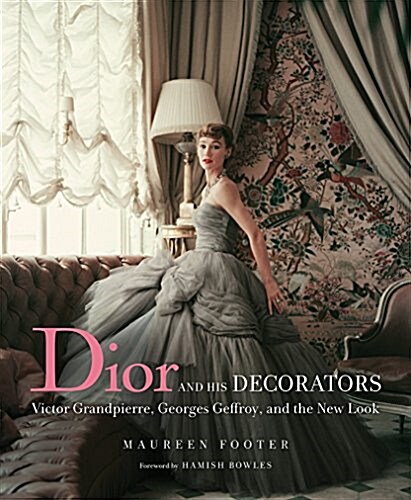 Dior and His Decorators: Victor Grandpierre, Georges Geffroy, and the New Look (Hardcover)