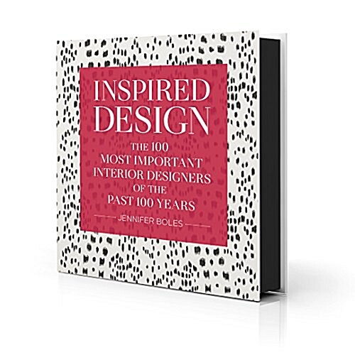 Inspired Design: The 100 Most Important Interior Designers of the Past 100 Years (Hardcover)