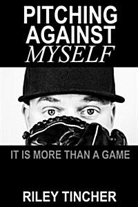 Pitching Against Myself: It Is More Than a Game (Paperback)