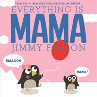 Everything Is Mama (Board Books)