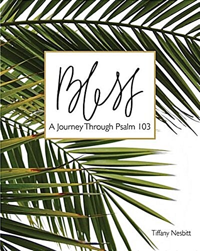 Bless: A Journey Through Psalm 103 (Paperback)