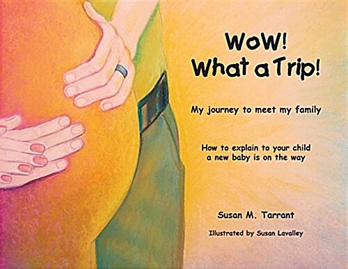WoW! What a Trip!: How to explain to your child a new baby is on its way (Paperback, A Beautifully J)