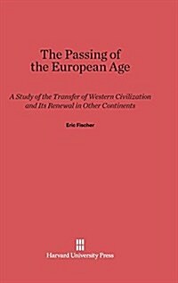 The Passing of the European Age: A Study of the Transfer of Western Civilization and Its Renewal in Other Continents, Revised Edition (Hardcover, Rev. Reprint 20)