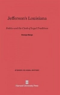 Jeffersons Louisiana: Politics and the Clash of Legal Traditions (Hardcover, Reprint 2014)