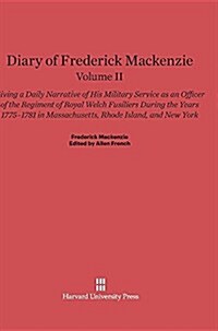 Diary of Frederick MacKenzie: Giving a Daily Narrative of His Military Service as an Officer of the Regiment of Royal Welch Fusiliers During the Yea (Hardcover, Reprint 2014)