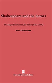 Shakespeare and the Actors: The Stage Business in His Plays (1660-1905) (Hardcover, Printing 1948.)