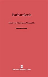 Barbarolexis: Medieval Writing and Sexuality (Hardcover, Reprint 2014)