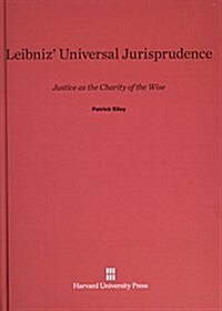 Leibniz Universal Jurisprudence: Justice as the Charity of the Wise (Hardcover, Reprint 2014)