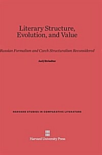 Literary Structure, Evolution, and Value: Russian Formalism and Czech Structuralism Reconsidered (Hardcover, Reprint 2014)