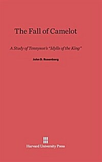 The Fall of Camelot: A Study of Tennysons Idylls of the King (Hardcover, Reprint 2014)