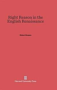 Right Reason in the English Renaissance (Hardcover, Reprint 2014)